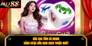 Bầu Cua Tôm Cá MU88 - Sảnh Cược Dân Gian Quen Thuộc Nhất