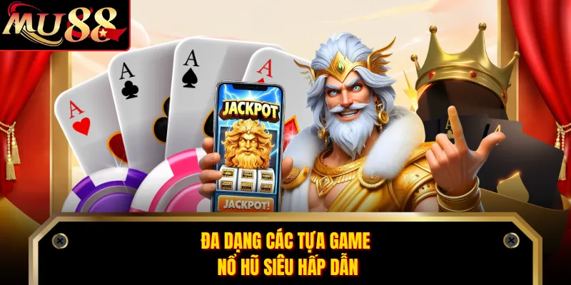 Đa dạng các tựa game nổ hũ siêu hấp dẫn