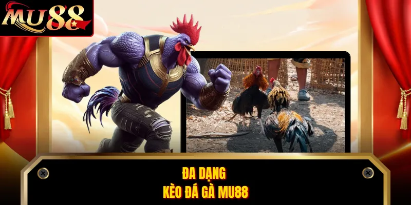 Đa dạng kèo đá gà MU88