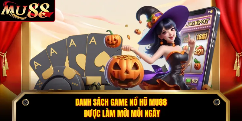 Danh sách game nổ hũ MU88 được làm mới mỗi ngày
