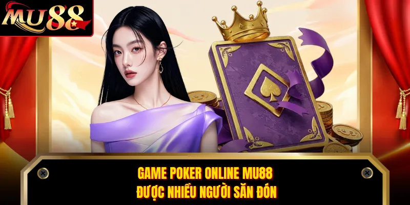 Game Poker online MU88 được nhiều người săn đón