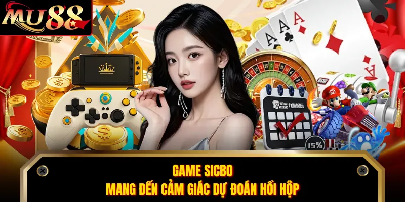 Game sicbo mang đến cảm giác dự đoán hồi hộp