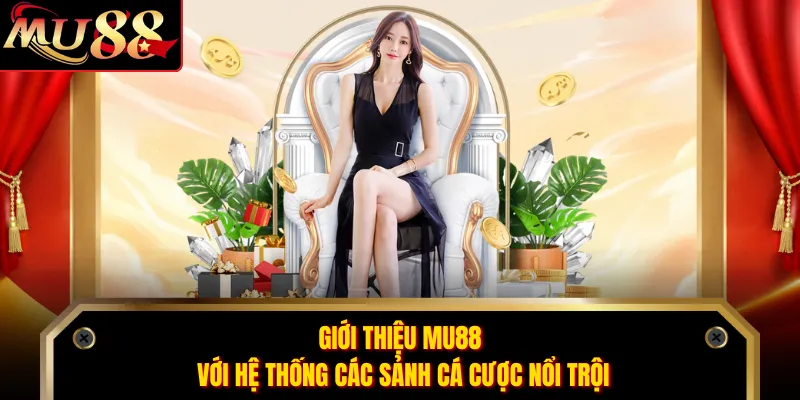 Giới thiệu MU88 với hệ thống các sảnh cá cược nổi trội