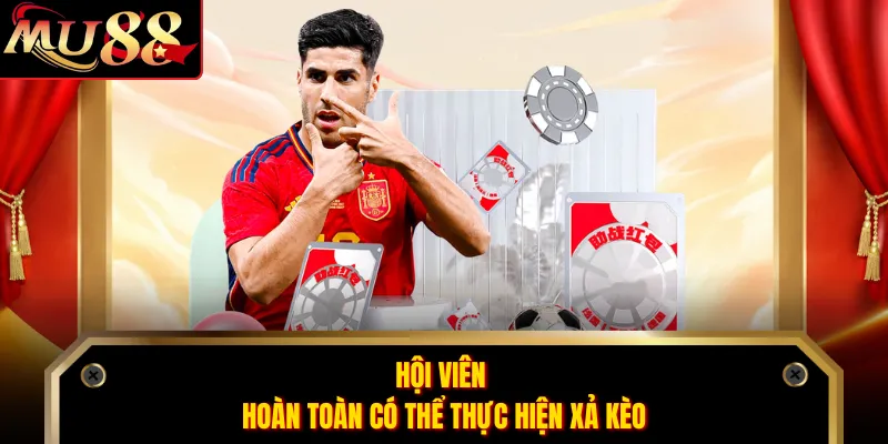 Hội viên hoàn toàn có thể thực hiện xả kèo