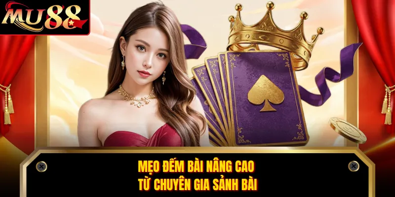 Mẹo đếm bài nâng cao từ chuyên gia sảnh bài