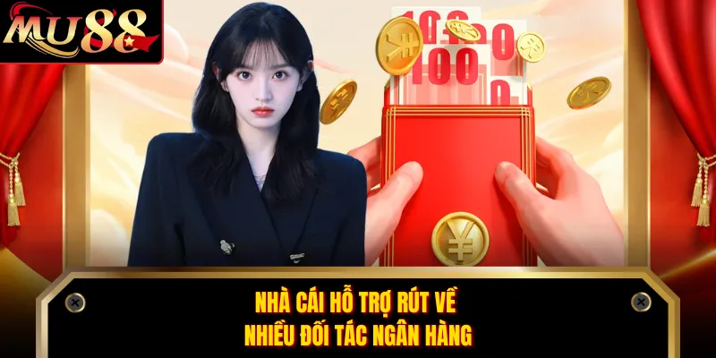 Nhà cái hỗ trợ rút về nhiều đối tác ngân hàng