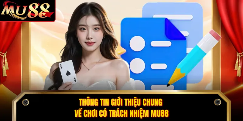 Thông tin giới thiệu chung về chơi có trách nhiệm MU88