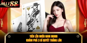 Tiến Lên Miền Nam MU88 - Khám Phá 3 Bí Quyết Thắng Lớn