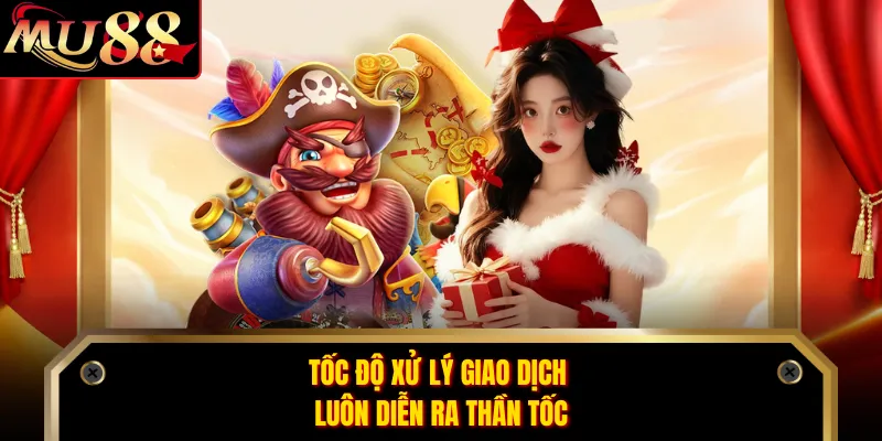 Tốc độ xử lý giao dịch luôn diễn ra thần tốc
